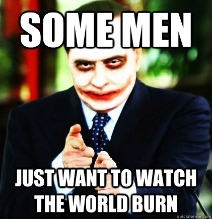 Some Men Just Want to Watch the World Burn - Some Men Just Want to Watch the World Burn  Joker Berlusconni