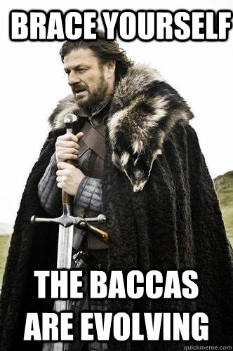 Brace Yourself The Baccas are Evolving - Brace Yourself The Baccas are Evolving  Brace YoureSelf