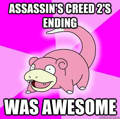 Assassin's Creed 2's ending Was Awesome  Slowpoke