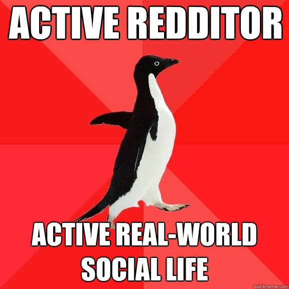 active redditor active real-world social life  Socially Awesome Penguin