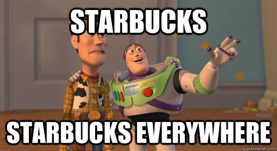 Starbucks Starbucks everywhere  Toy Story Everywhere