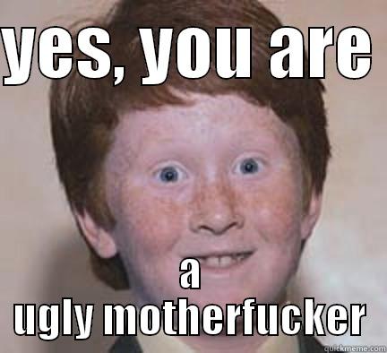 ginger lol - YES, YOU ARE  A UGLY MOTHERFUCKER Over Confident Ginger