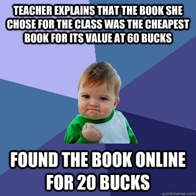 Teacher explains that the book she chose for the class was the cheapest book for its value at 60 bucks found the book online for 20 bucks  Success Kid