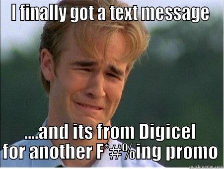 Girls never text me - I FINALLY GOT A TEXT MESSAGE ....AND ITS FROM DIGICEL FOR ANOTHER F*#%ING PROMO 1990s Problems