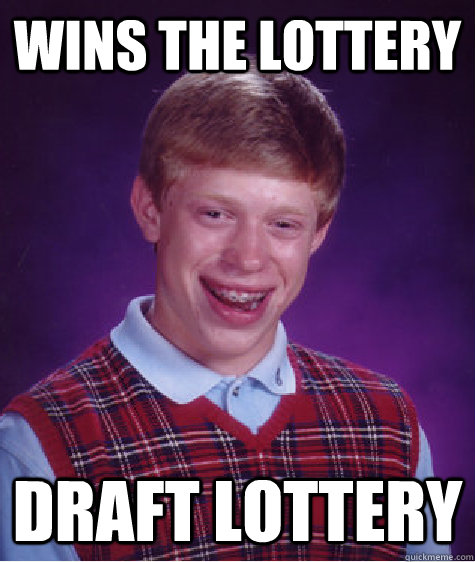 Wins the lottery draft lottery  Bad Luck Brian