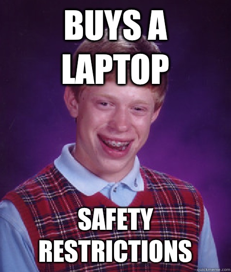 buys a laptop Safety restrictions - buys a laptop Safety restrictions  Bad Luck Brian