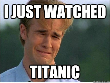 I just watched Titanic  1990s Problems