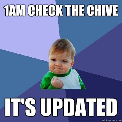 1am check the chive IT'S UPDATED  Success Kid