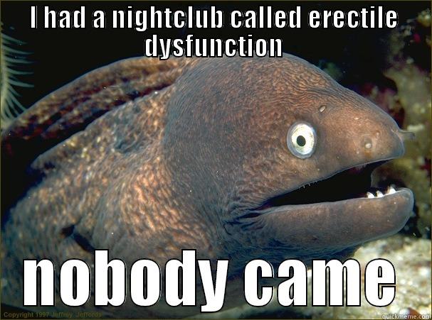 I HAD A NIGHTCLUB CALLED ERECTILE DYSFUNCTION NOBODY CAME Bad Joke Eel