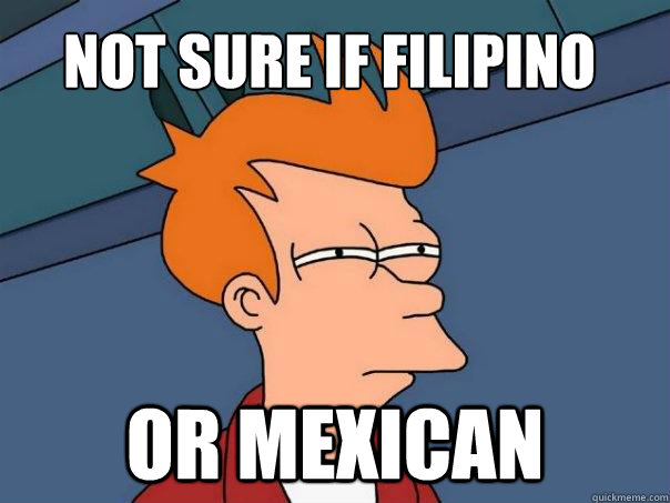 not sure if filipino or mexican  Futurama Fry