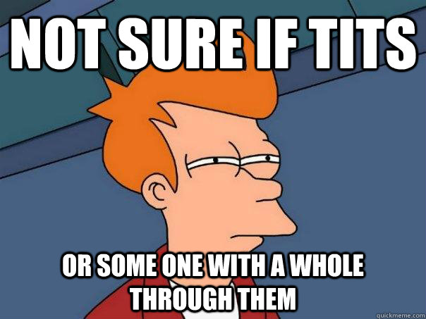 Not sure if tits Or some one with a whole through them - Not sure if tits Or some one with a whole through them  Futurama Fry