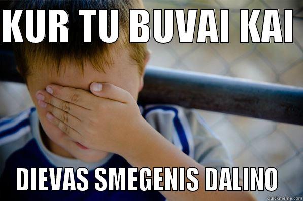 KALIE ZXCI NEZXK EE  - KUR TU BUVAI KAI  DIEVAS SMEGENIS DALINO  Confession kid