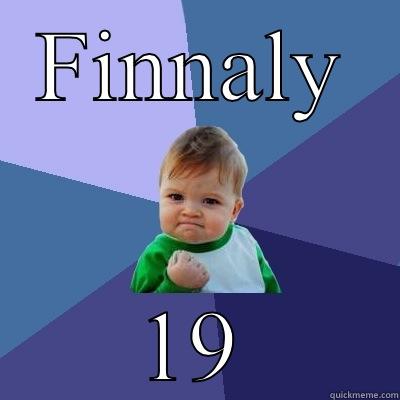 19th birthday! - FINNALY 19 Success Kid