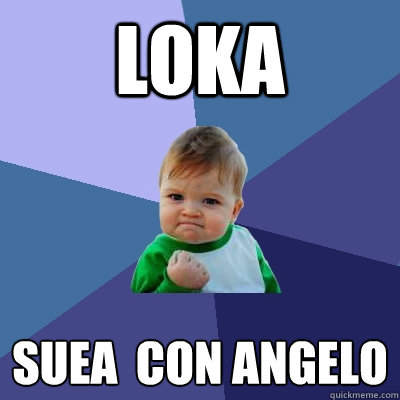 loka sueña  con angelo  Success Kid