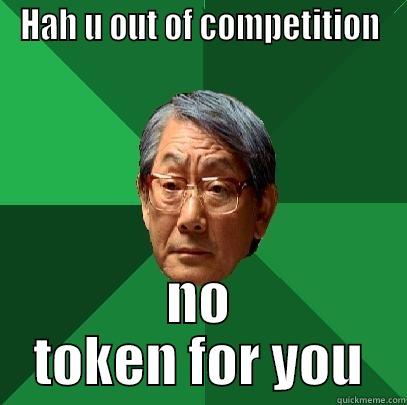 HAH U OUT OF COMPETITION NO TOKEN FOR YOU High Expectations Asian Father