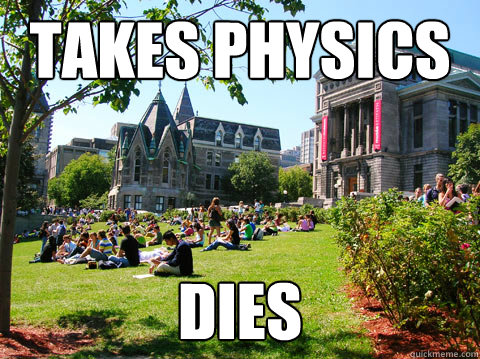 Takes Physics Dies - Takes Physics Dies  McGill Meme