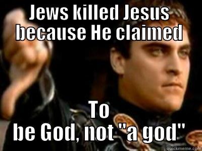 JEWS KILLED JESUS BECAUSE HE CLAIMED TO BE GOD, NOT 