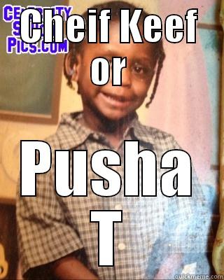 CHEIF KEEF OR PUSHA T Misc