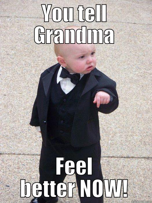 YOU TELL GRANDMA FEEL BETTER NOW! Baby Godfather