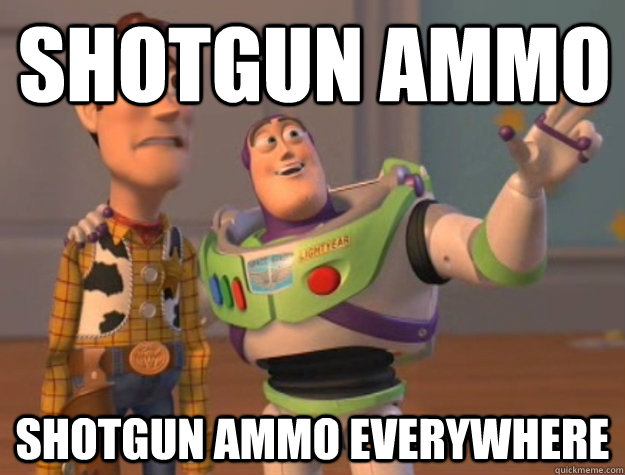 Shotgun ammo Shotgun ammo everywhere  Buzz Lightyear