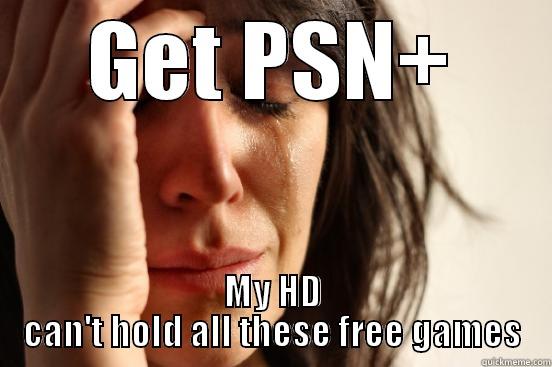 GET PSN+ MY HD CAN'T HOLD ALL THESE FREE GAMES First World Problems