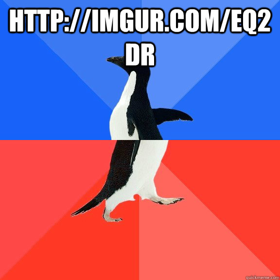 http://imgur.com/eq2Dr  Socially Awkward Awesome Penguin