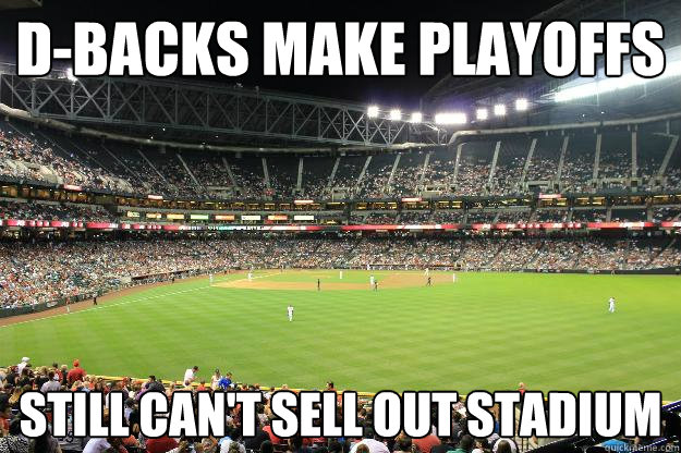 d-backs make playoffs still can't sell out stadium - d-backs make playoffs still can't sell out stadium  MLB FAIL