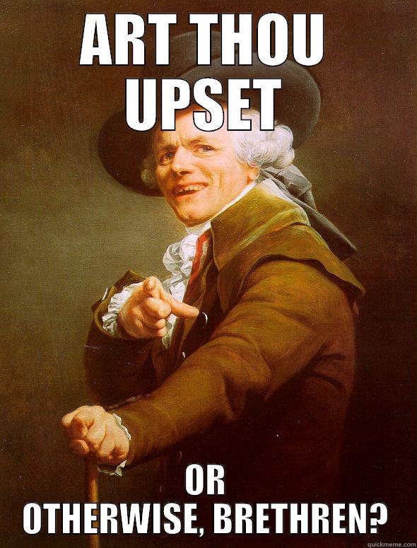 ART THOU UPSET OR OTHERWISE, BRETHREN? Joseph Ducreux