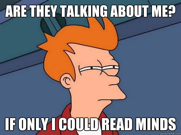 Are they talking about me? If only i could read minds  Futurama Fry