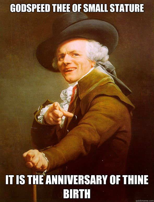 Godspeed thee of small stature it is the anniversary of thine birth  Joseph Ducreux