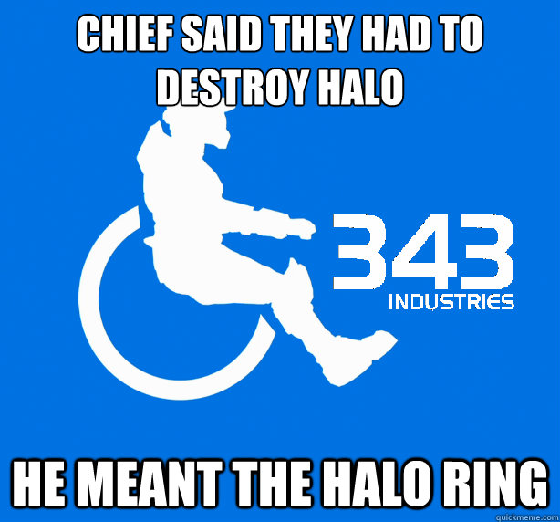 Chief said they had to destroy Halo He meant the Halo ring  343 Logic