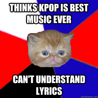 thinks kpop is best music ever can't understand lyrics  