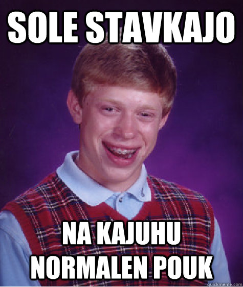 sole stavkajo na kajuhu normalen pouk  Bad Luck Brian