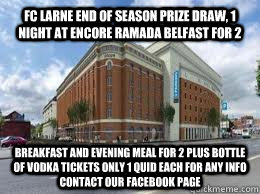 FC Larne End of Season Prize Draw, 1 night at encore ramada belfast for 2 BREAKFAST AND EVENING MEAL FOR 2 PLUS BOTTLE OF VODKA TICKETS ONLY 1 QUID EACH FOR ANY INFO CONTACT OUR FACEBOOK PAGE  FC LARNE PRIZE DRAW