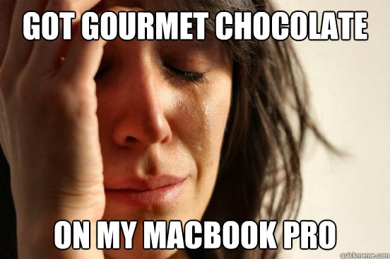 Got gourmet chocolate on my MacBook pro  First World Problems