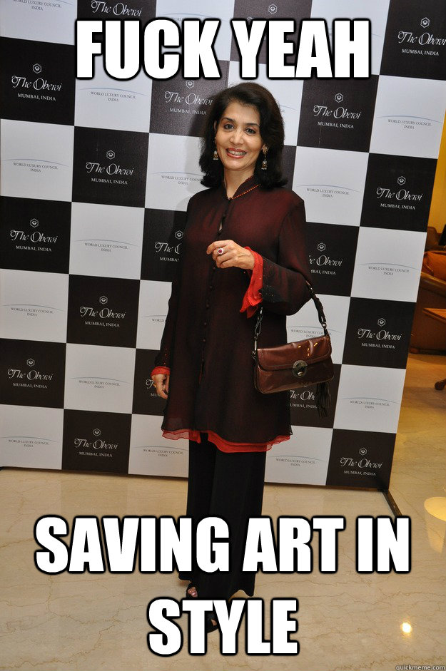 Fuck yeah saving art in style  Top Indian Art Curator