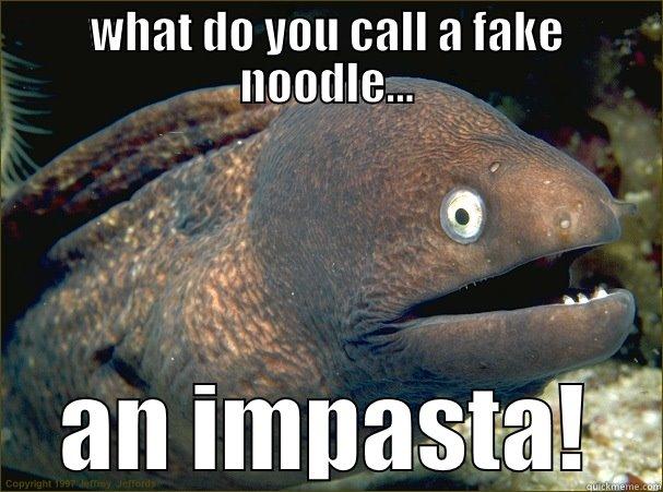 WHAT DO YOU CALL A FAKE NOODLE... AN IMPASTA! Bad Joke Eel