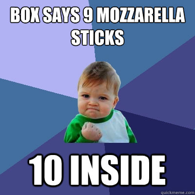 box says 9 mozzarella sticks 10 inside  Success Kid