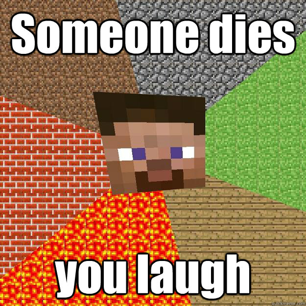 Someone dies you laugh  Minecraft