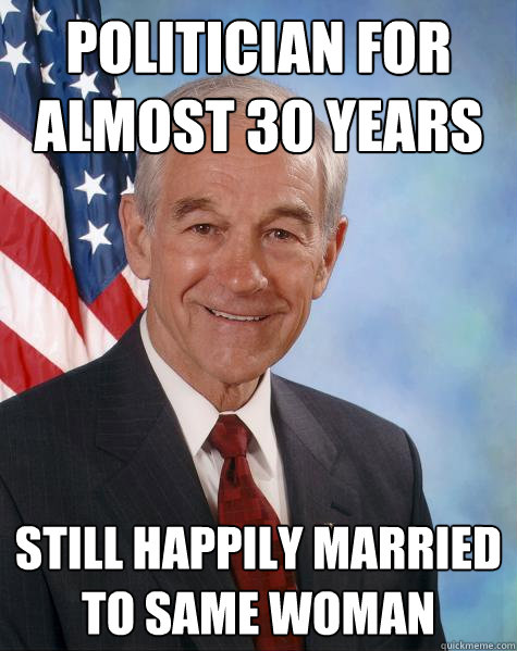 politician for almost 30 years still happily married to same woman  Ron Paul