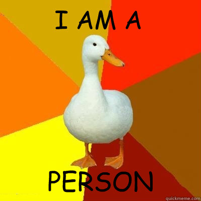 I AM A  PERSON  Tech Impaired Duck