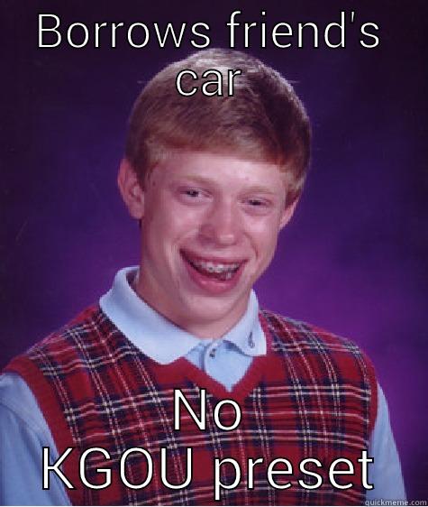 BORROWS FRIEND'S CAR NO KGOU PRESET Bad Luck Brian