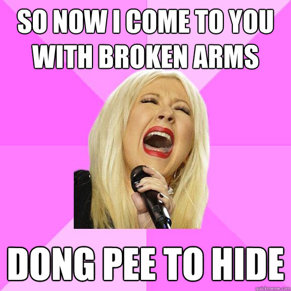 So now I come to you with broken arms Dong pee to hide  Wrong Lyrics Christina