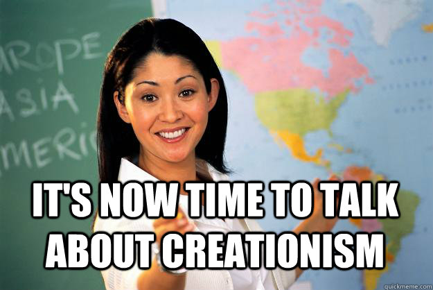  It's now time to talk about creationism  Unhelpful High School Teacher