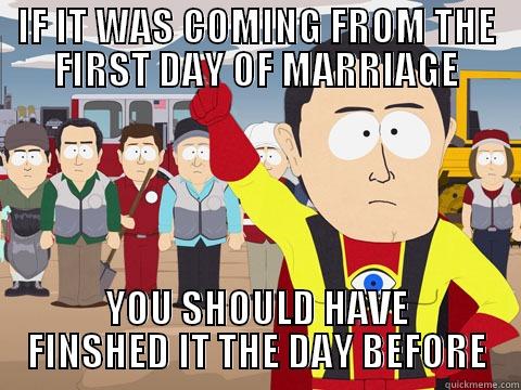 failed marriage - IF IT WAS COMING FROM THE FIRST DAY OF MARRIAGE YOU SHOULD HAVE FINSHED IT THE DAY BEFORE Captain Hindsight