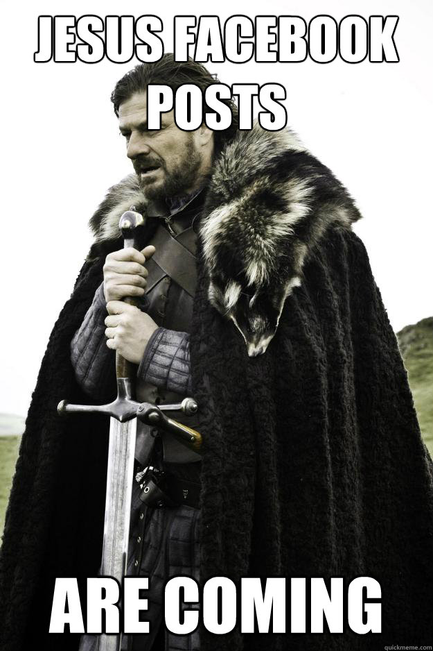 Jesus Facebook posts Are coming  Winter is coming