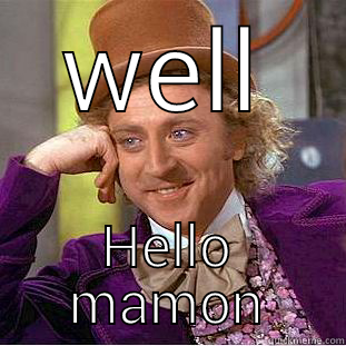 well hello - WELL HELLO MAMON Condescending Wonka