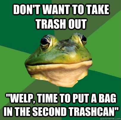 don't want to take trash out 