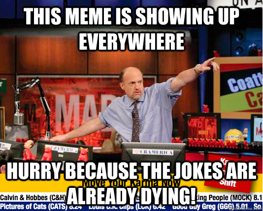 this meme is showing up everywhere hurry because the jokes are already dying!  Mad Karma with Jim Cramer