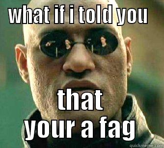 fag mitchell - WHAT IF I TOLD YOU  THAT YOUR A FAG Matrix Morpheus